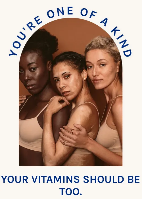 Image of three different women looking at the camera lens with the words You're one of a kind. Your Vitamins Should be too in lettering around the image. 