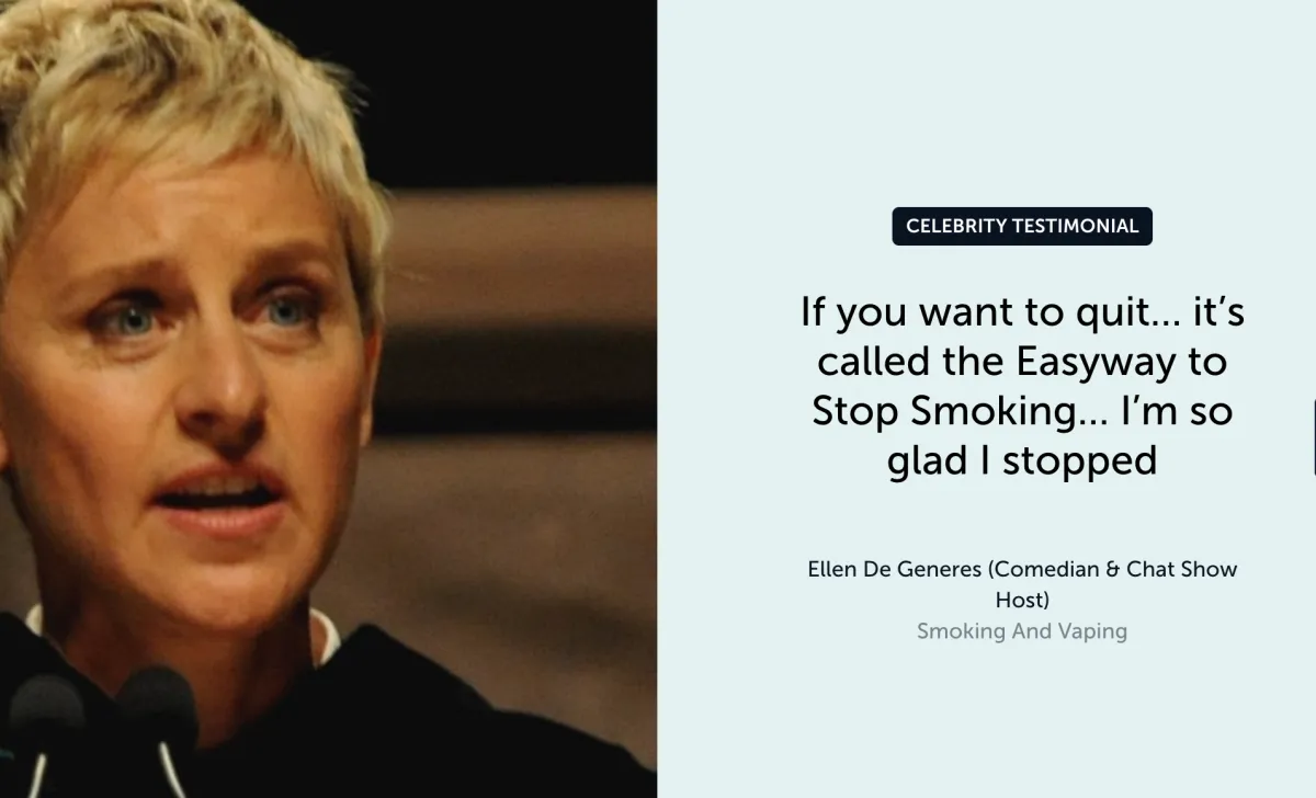 alt="Testmonial by Ellen De Generes: If you want to quit... it's called the Easyway to stop smoking...I'm so glad I stopped"