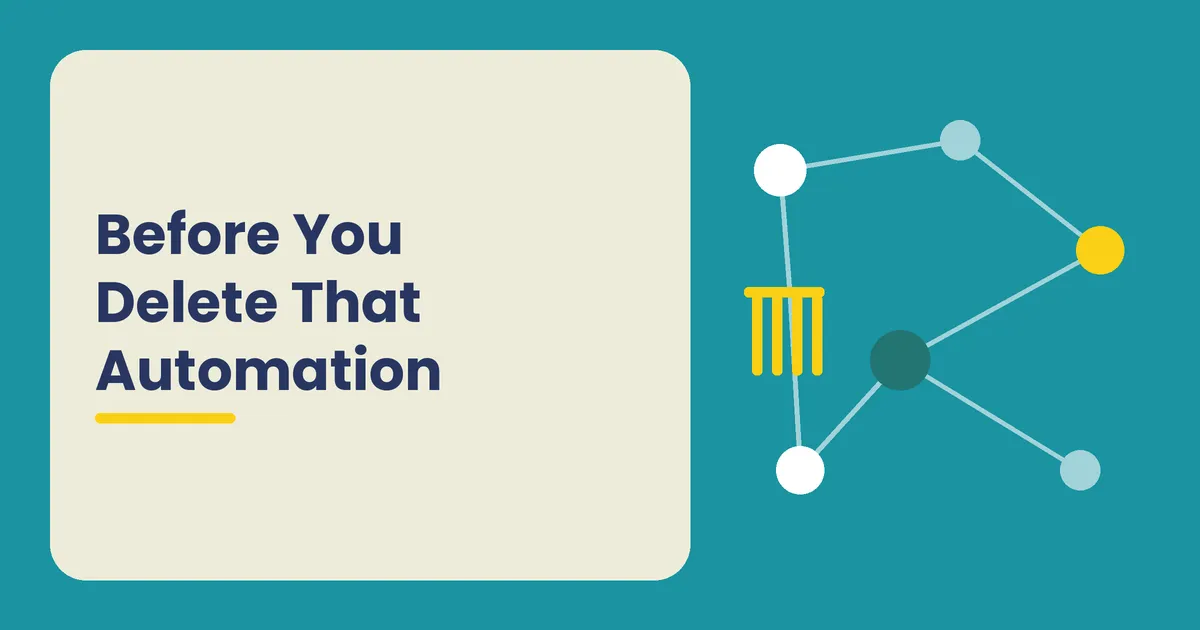 Before You Delete That Automation