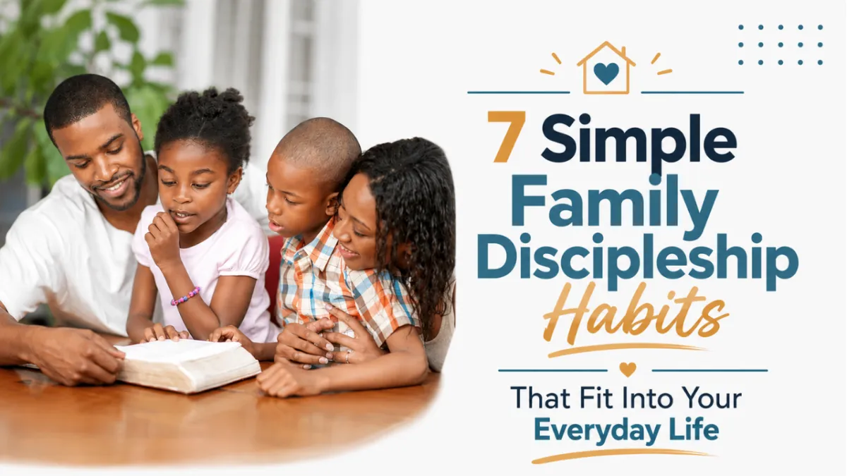 7 Simple Family Discipleship Habits That Fit Into Your Everyday Life