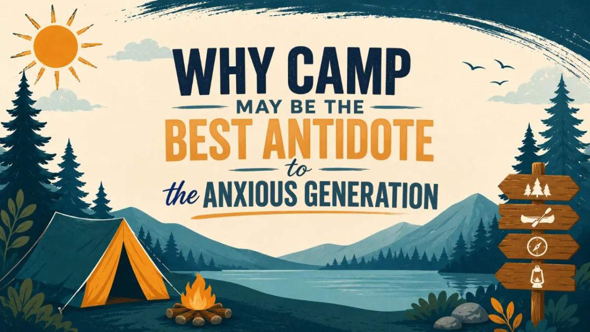 Why Camp May Be the Best Antidote to the Anxious Generation