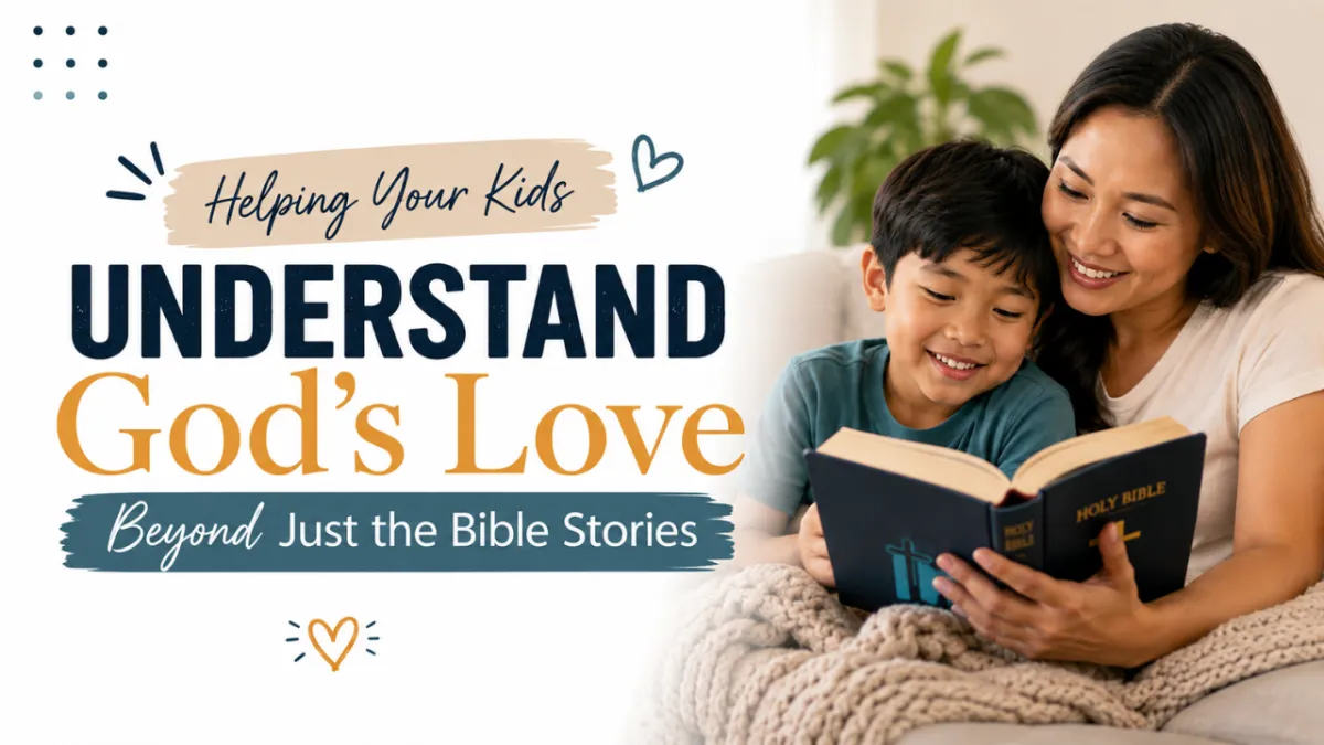 Helping Your Kids Understand God's Love Beyond Just the Bible Stories