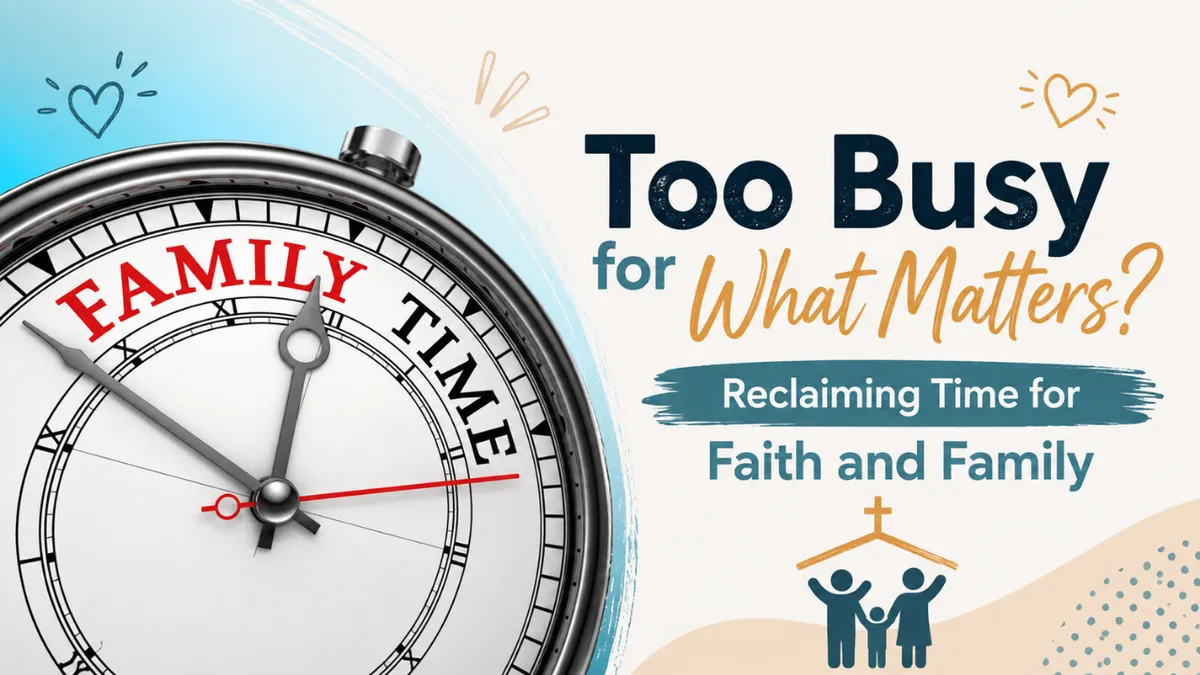 A close-up of a clock face customized with the words "Family Time" instead of numbers, alongside text reading "Too Busy for What Matters? Reclaiming Time for Faith and Family."