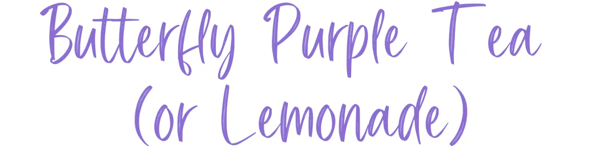 Butterfly Purple Tea (or Lemonade)