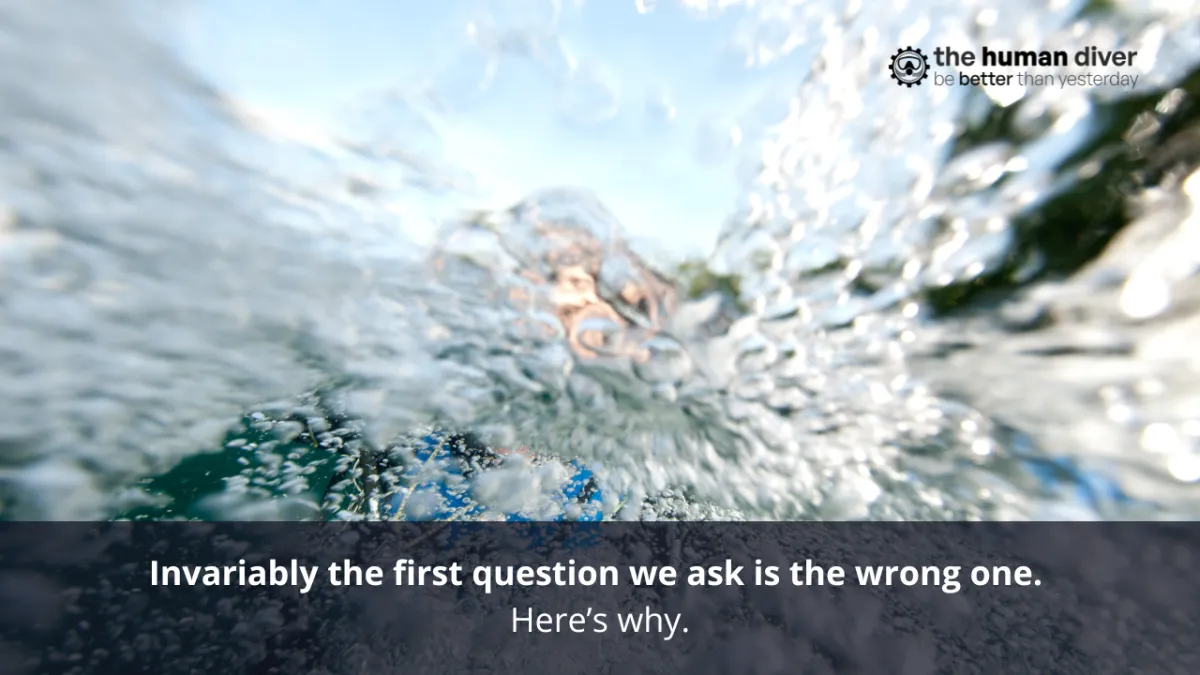 Invariably the first question we ask is the wrong one. Here's why