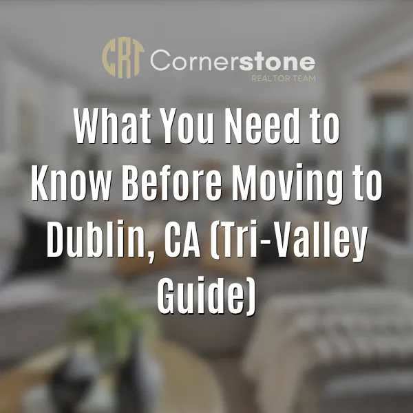 What You Need to Know Before Moving to Dublin, CA (Tri-Valley Guide)