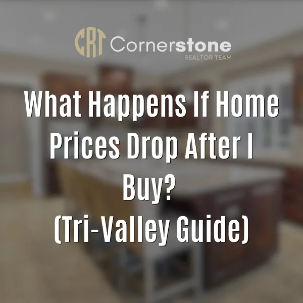 What Happens If Home Prices Drop After I Buy? (Tri-Valley Guide)