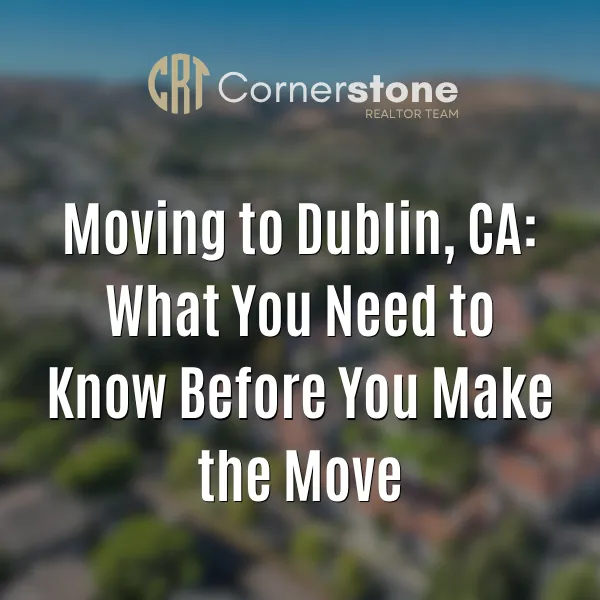 Moving to Dublin, CA: What You Need to Know Before You Make the Move