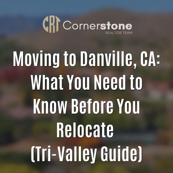 Moving to Danville, CA: What You Need to Know Before You Relocate (Tri-Valley Guide)