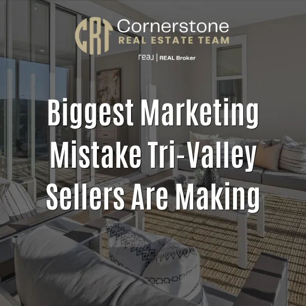 Biggest Marketing Mistake Tri-Valley Sellers Are Making