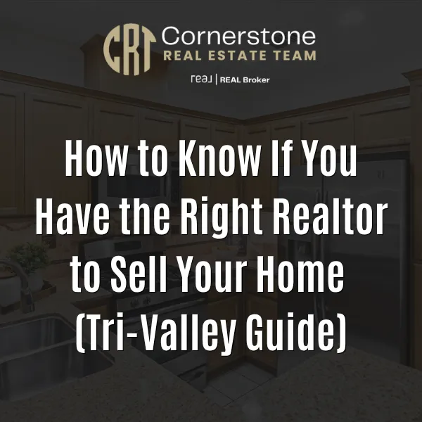 How to Know If You Have the Right Realtor to Sell Your Home (Tri-Valley Guide)