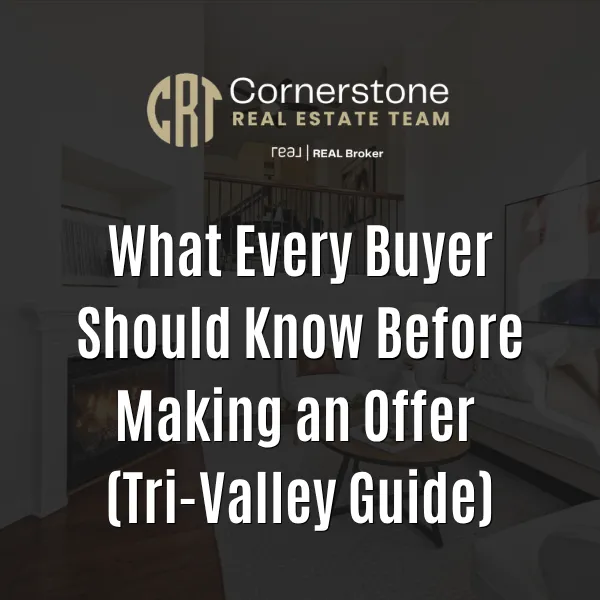 What Every Buyer Should Know Before Making an Offer (Tri-Valley Guide)