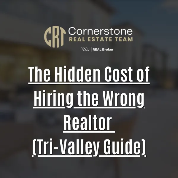 The Hidden Cost of Hiring the Wrong Realtor (Tri-Valley Guide)