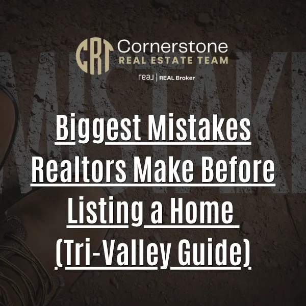 Biggest Mistakes Realtors Make Before Listing a Home (Tri-Valley Guide)