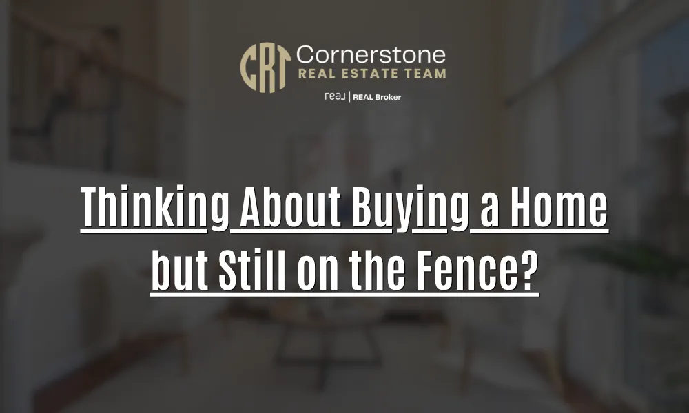 Thinking About Buying a Home but Still on the Fence?