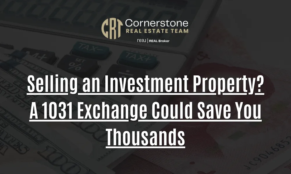 Selling an Investment Property? A 1031 Exchange Could Save You Thousands