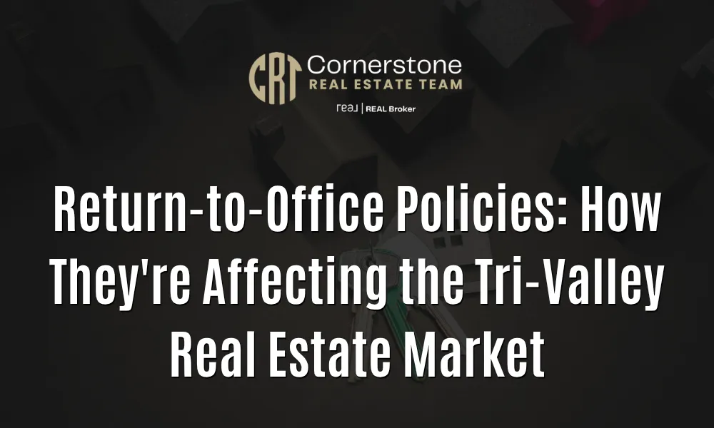 Return-to-Office Policies: How They're Affecting the Tri-Valley Real Estate Market