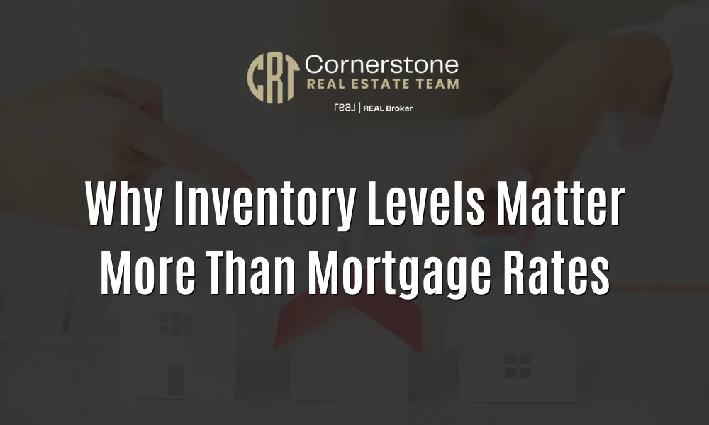 Why Inventory Levels Matter More Than Mortgage Rates