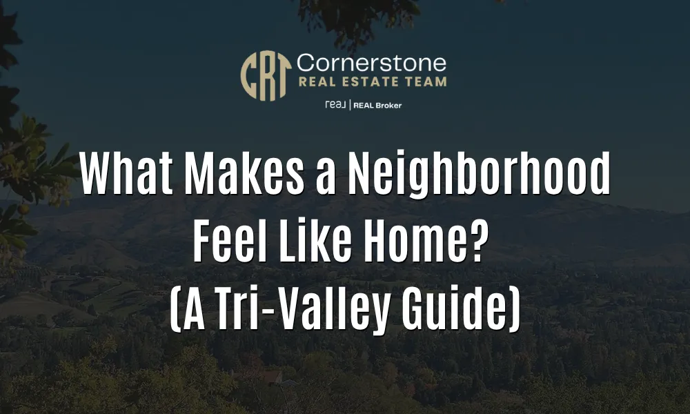 What Makes a Neighborhood Feel Like Home? A Tri-Valley Guide