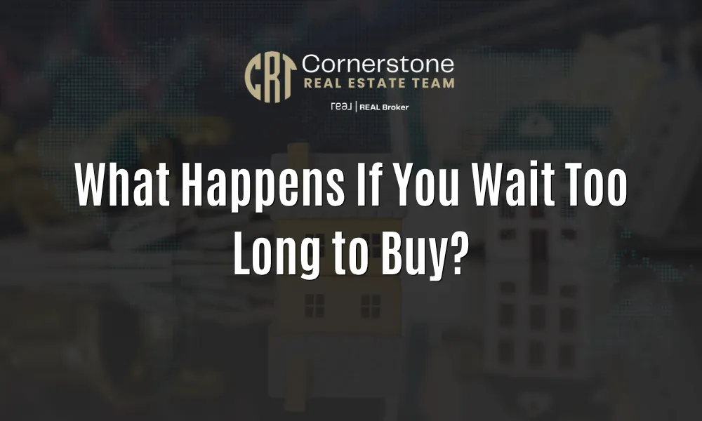 What Happens If You Wait Too Long to Buy?