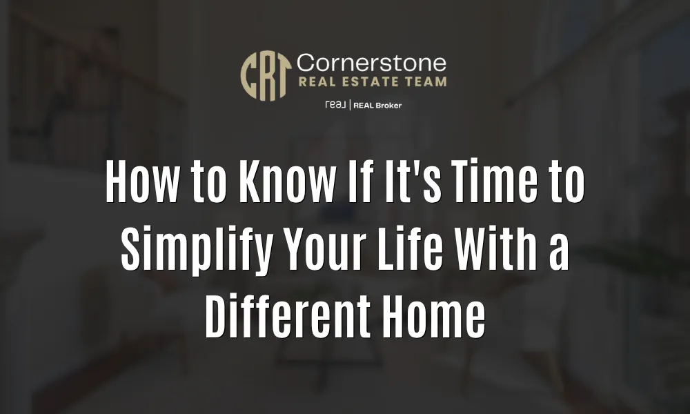 How to Know If It's Time to Simplify Your Life With a Different Home