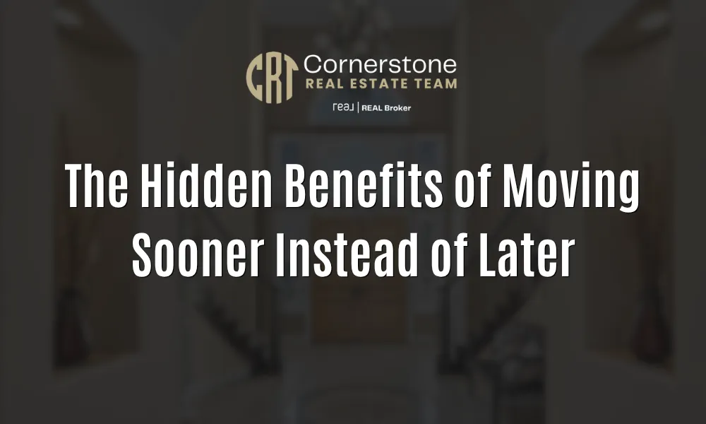 The Hidden Benefits of Moving Sooner Instead of Later