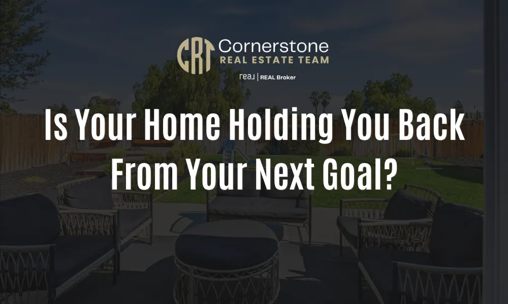 Is Your Home Holding You Back From Your Next Goal?