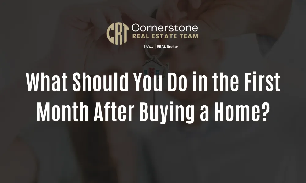 What Should You Do in the First Month After Buying a Home?