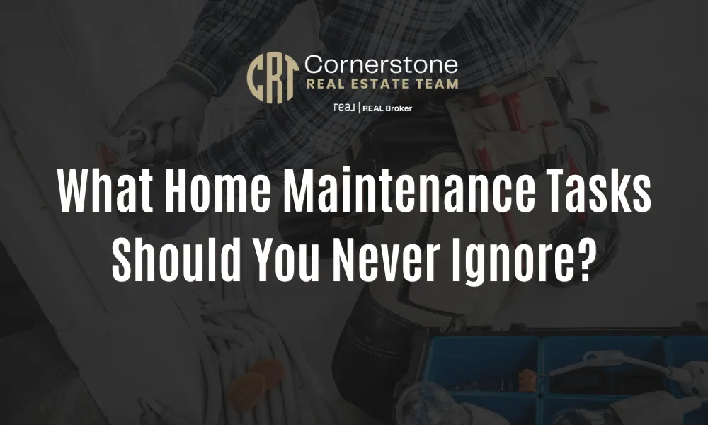 What Home Maintenance Tasks Should You Never Ignore?