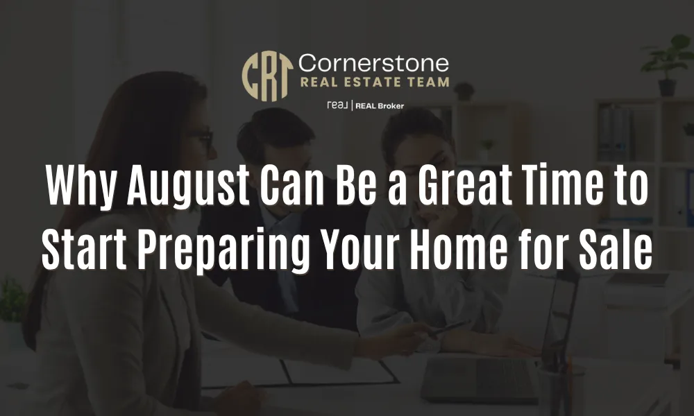 Why August Can Be a Great Time to Start Preparing Your Home for Sale