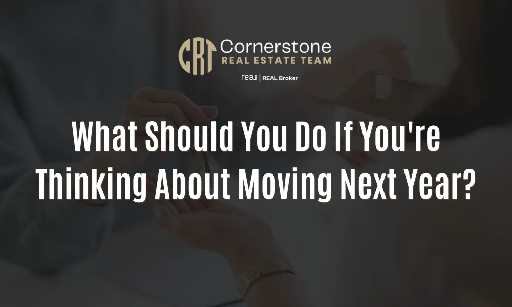 What Should You Do If You're Thinking About Moving Next Year?