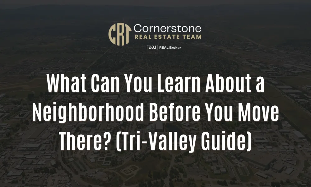 What Can You Learn About a Neighborhood Before You Move There? (Tri-Valley Guide)