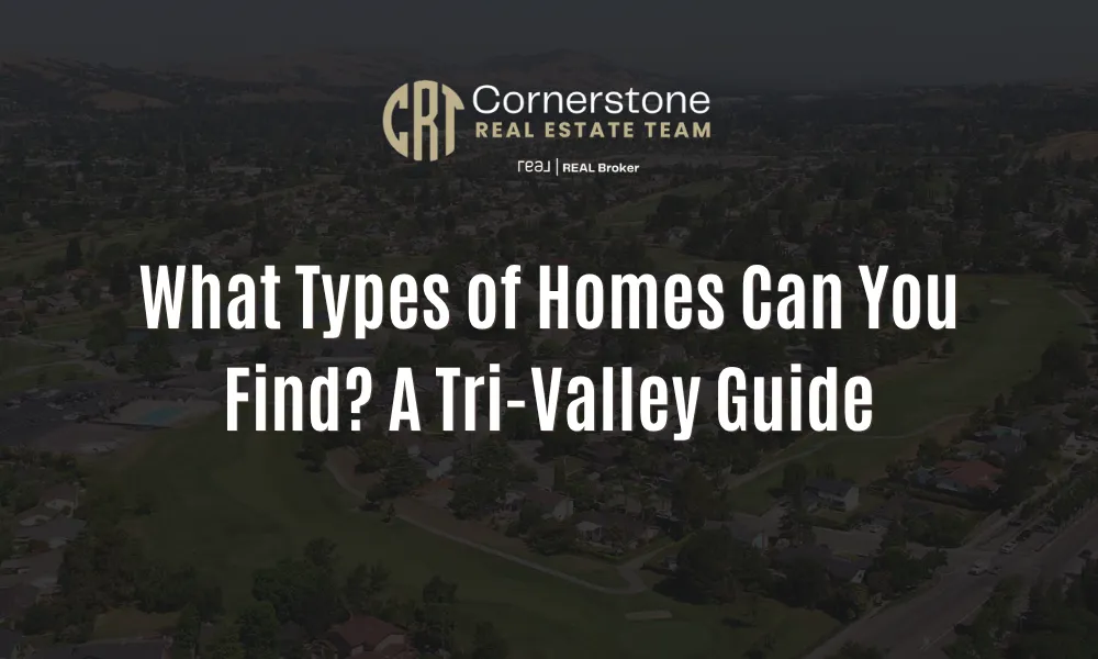 What Types of Homes Can You Find? A Tri-Valley Guide