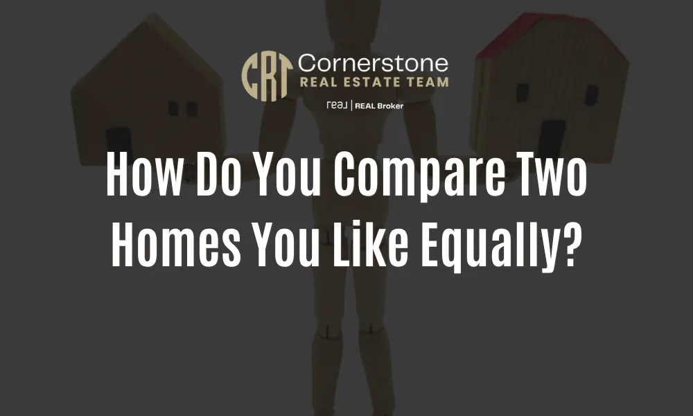 How Do You Compare Two Homes You Like Equally?