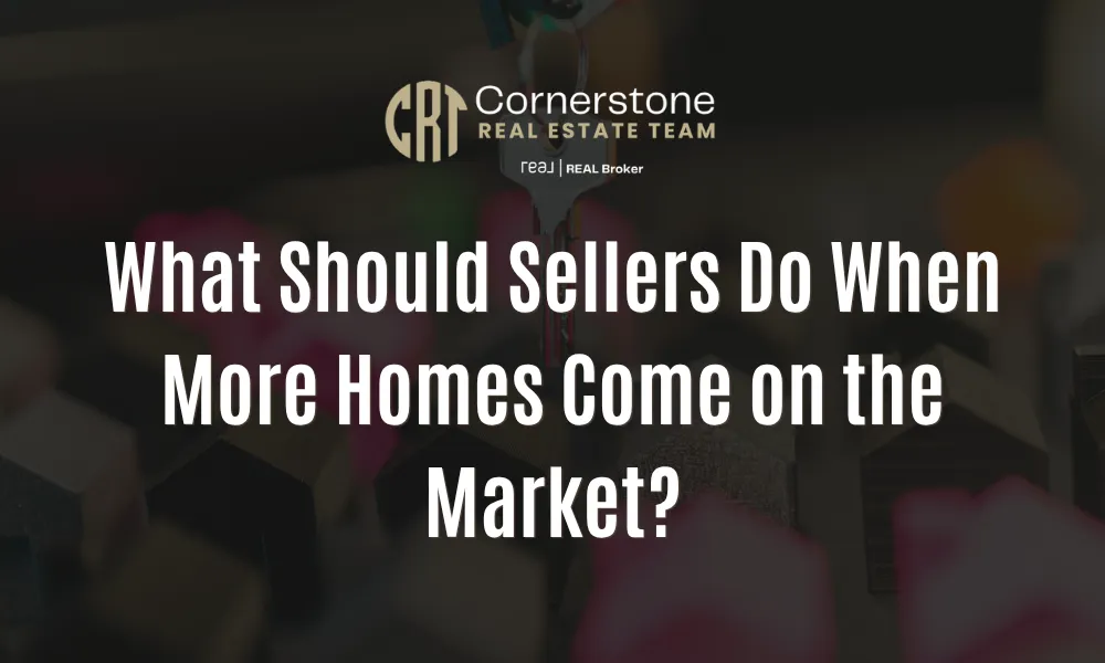What Should Sellers Do When More Homes Come on the Market?