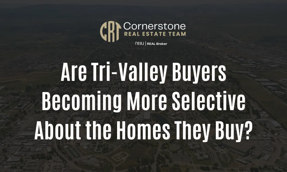 Are Tri-Valley Buyers Becoming More Selective About the Homes They Buy?