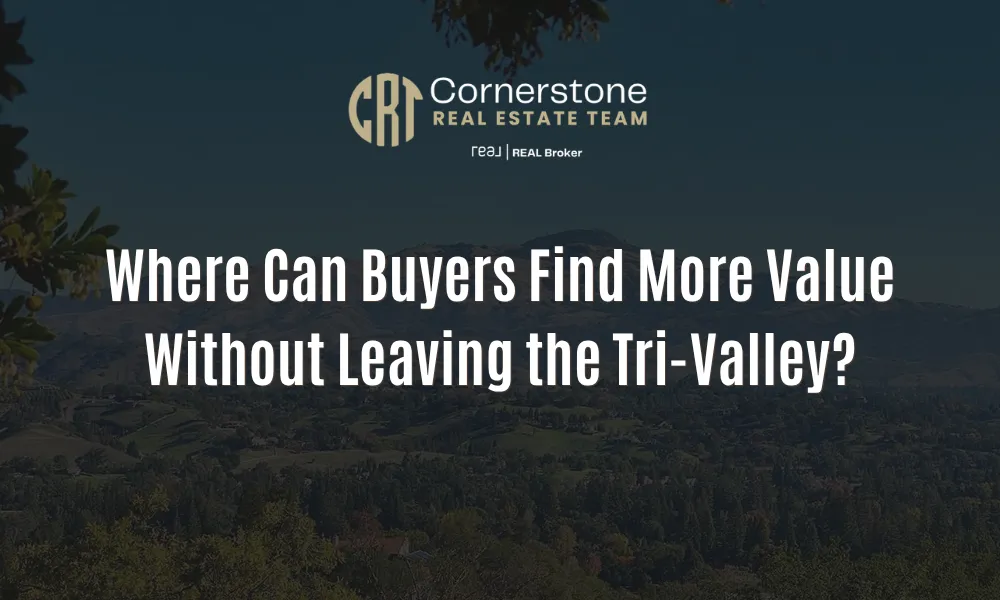 Where Can Buyers Find More Value Without Leaving the Tri-Valley?
