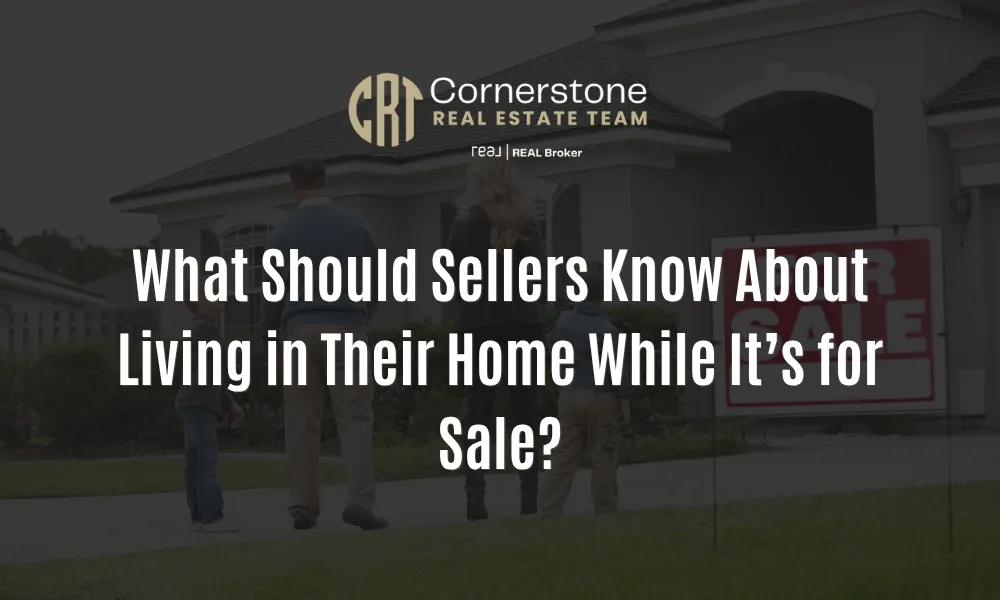 What Should Sellers Know About Living in Their Home While It’s for Sale?