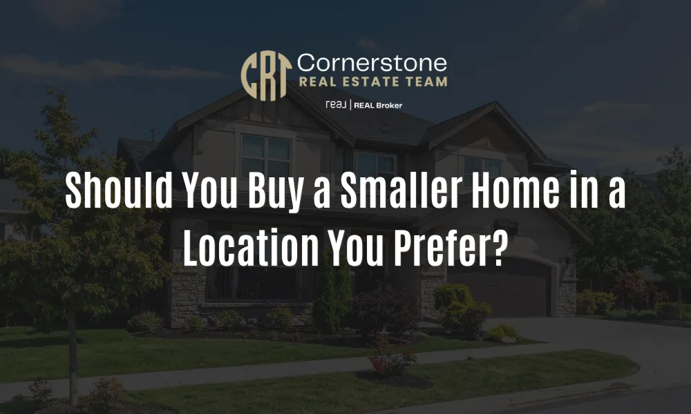 Should You Buy a Smaller Home in a Location You Prefer?