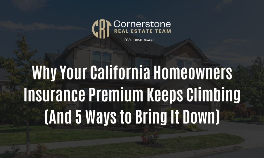 Why Your California Homeowners Insurance Premium Keeps Climbing (And 5 Ways to Bring It Down