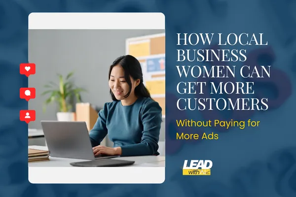 How Local Business Women Can Get More Customers Without Paying for More Ads