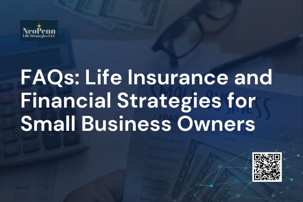 FAQs: Life Insurance and Financial Strategies for Small Business Owners