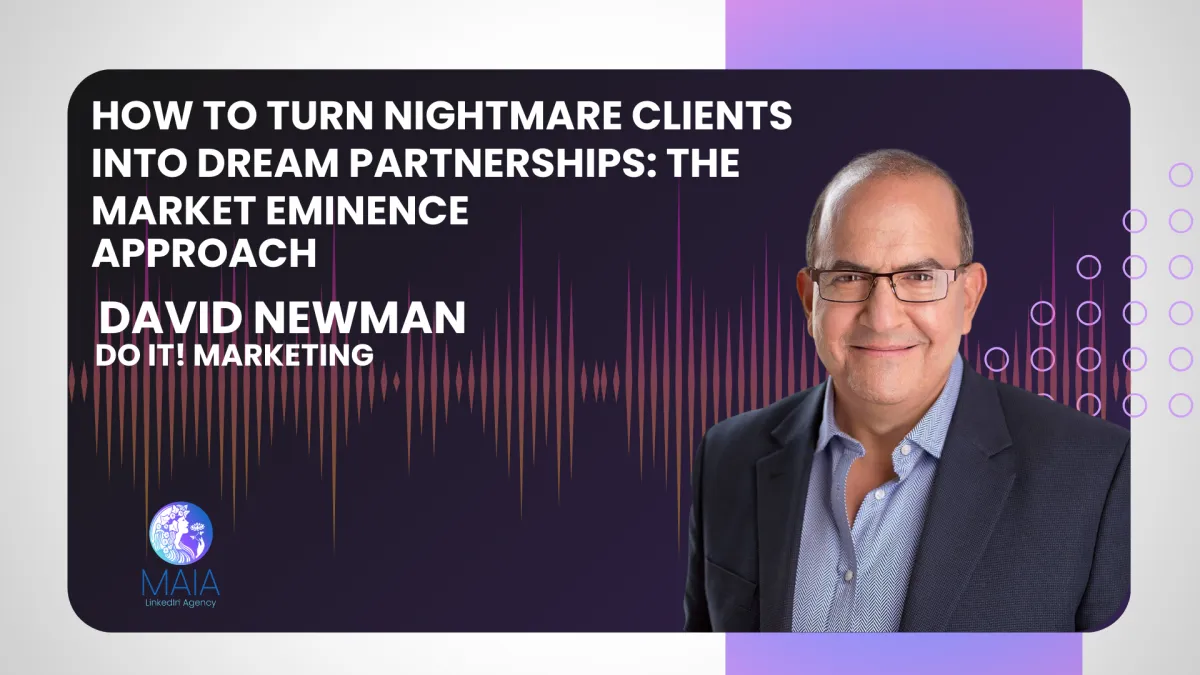 7 - How to Turn Nightmare Clients into Dream Partnerships: The Market Eminence Approach