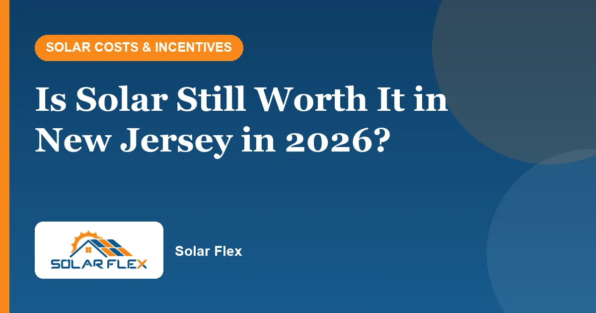 Is Solar Still Worth It in New Jersey in 2026?