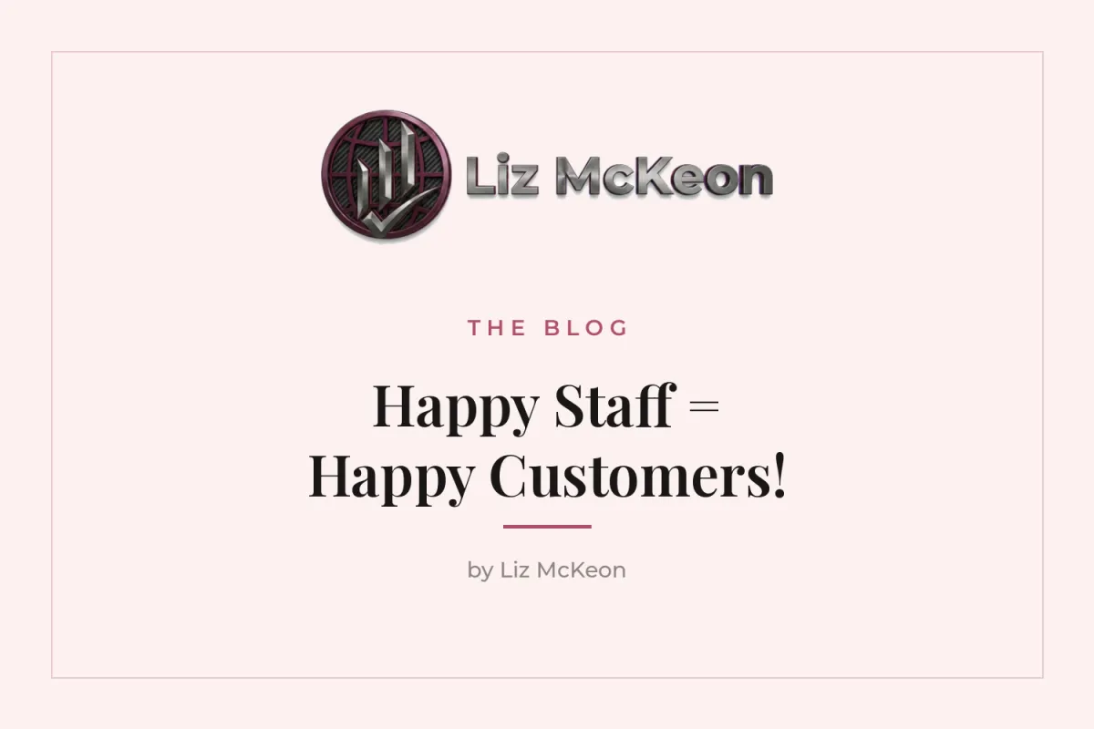 Liz McKeon blog cover — happy staff happy customers