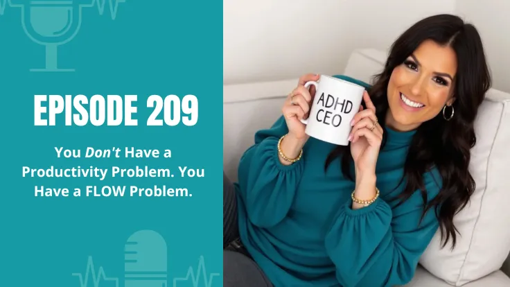 You Don't Have a Productivity Problem. You Have a Flow Problem. | ADHD Productivity for Entrepreneurs | ADHD CEO Podcast Ep 209