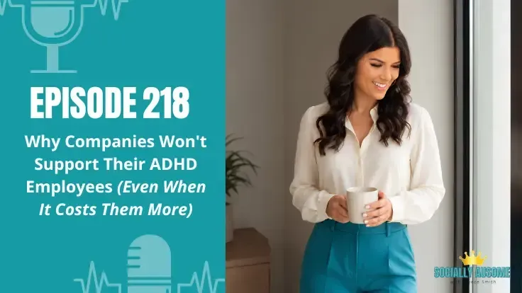 Alyece Smith holding a coffee cup next to the Episode 218 title: "Why Companies Won't Support Their ADHD Employees (Even When It Costs Them More)" with the Socially Ausome podcast logo