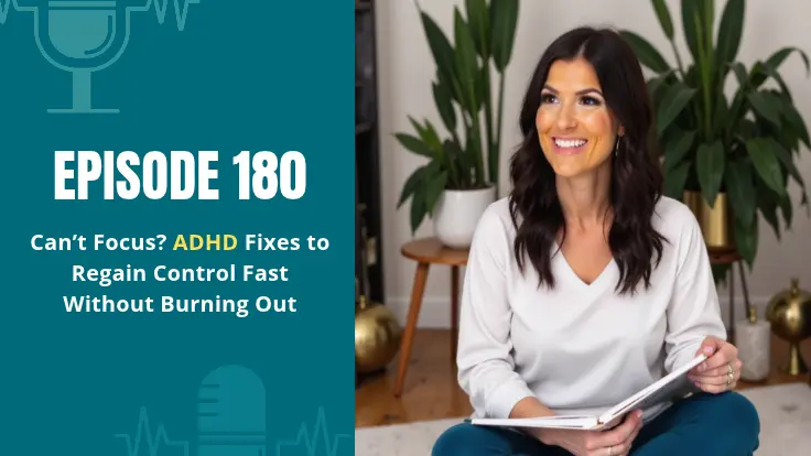 Alyece Smith seated with an open notebook beside “Episode 180: Can’t Focus? ADHD Fixes to Regain Control Fast Without Burning Out.”