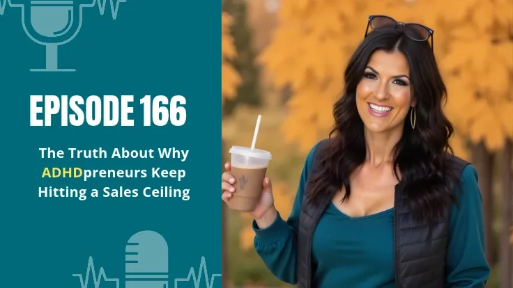 Alyece Smith holding an iced drink outdoors beside “Episode 166: The Truth About Why ADHDpreneurs Keep Hitting a Sales Ceiling.”