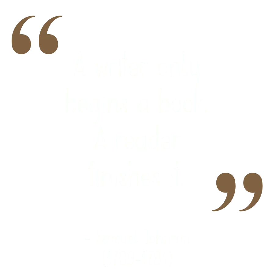 Quote by Samuel Johnson (1709-1784): A writer onnly begins a book. A reader finishes it.